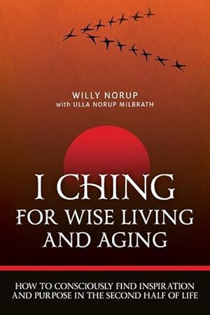 Imagen del vendedor de I Ching For Wise Living And Aging: How to consciously find inspiration and purpose in the second half of life a la venta por moluna