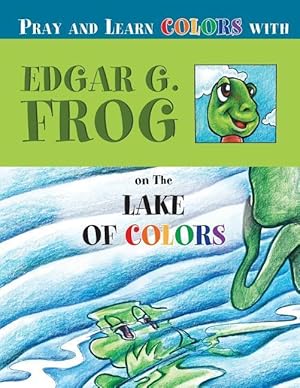 Bild des Verkufers fr Edgar G. Frog on the LAKE OF COLORS: Pray and Learn Colors zum Verkauf von moluna