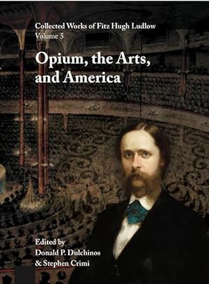 Bild des Verkufers fr Collected Works of Fitz Hugh Ludlow, Volume 5: Opium, the Arts, and America zum Verkauf von moluna