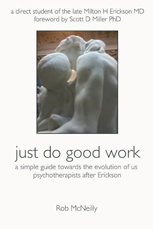 Bild des Verkufers fr Just Do Good Work: A Simple Guide Towards the Evolution Of Us Psychotherapists After Erickson zum Verkauf von moluna