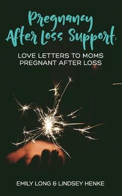 Seller image for Pregnancy After Loss Support: Love Letters to Moms Pregnant After Loss for sale by moluna