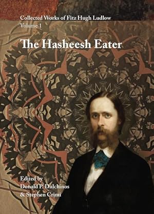 Bild des Verkufers fr Collected Works of Fitz Hugh Ludlow, Volume 1: The Hasheesh Eater: Being Passages from the Life of a Pythagorean zum Verkauf von moluna