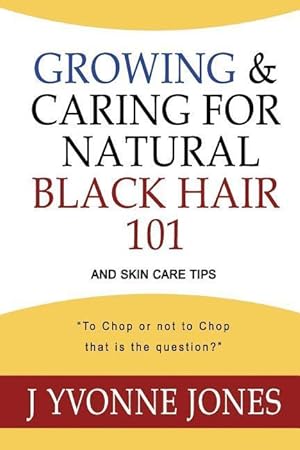 Bild des Verkufers fr Growing & Caring for Natural Black Hair 101: And Skin Care Tips zum Verkauf von moluna