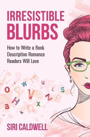 Bild des Verkufers fr Irresistible Blurbs: How to Write a Book Description Romance Readers Will Love zum Verkauf von moluna