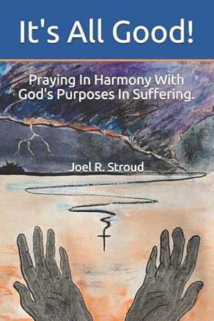 Image du vendeur pour It\ s All Good!: Praying In Harmony With God\ s Purposes In Suffering. mis en vente par moluna