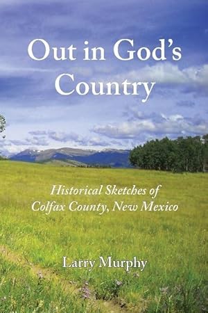 Bild des Verkufers fr Out in God\ s Country: Historical Sketches of Colfax County, New Mexico zum Verkauf von moluna