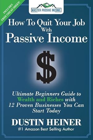 Bild des Verkufers fr How to Quit Your Job with Passive Income: The Ultimate Beginners Guide to Wealth and Riches with 12 Proven Businesses You Can Start Today zum Verkauf von moluna