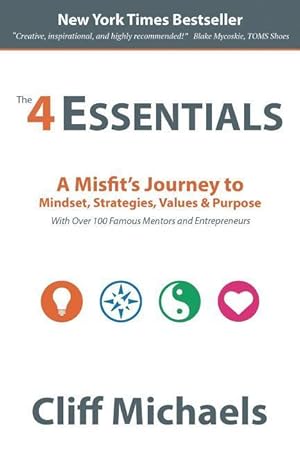 Bild des Verkufers fr The 4 Essentials: A Misfit\ s Journey to Mindset, Strategies, Values & Purpose (With Over 100 Famous Mentors and Entrepreneurs) zum Verkauf von moluna