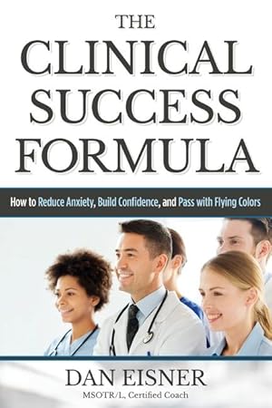 Bild des Verkufers fr The Clinical Success Formula: How to Reduce Anxiety, Build Confidence, and Pass with Flying Colors zum Verkauf von moluna