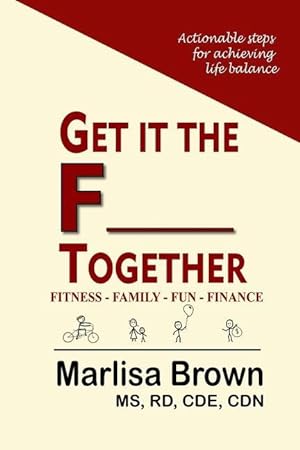 Bild des Verkufers fr Get It The F___ Together: Fitness-Family-Fun-Finance: Actionable steps for achieving life balance zum Verkauf von moluna