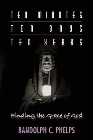 Seller image for Ten Minutes, Ten Days, Ten Years: Finding the Grace of God for sale by moluna
