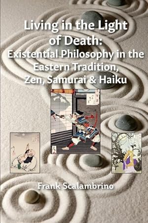 Bild des Verkufers fr Living in the Light of Death: Existential Philosophy in the Eastern Tradition, Zen, Samurai & Haiku zum Verkauf von moluna