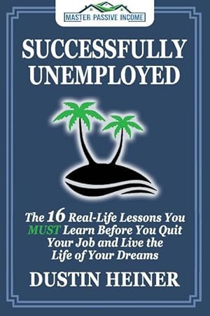 Bild des Verkufers fr Successfully Unemployed: 16 Real Life Lessons You Must Learn Before You Quit Your Job and Live the Life of Your Dreams zum Verkauf von moluna