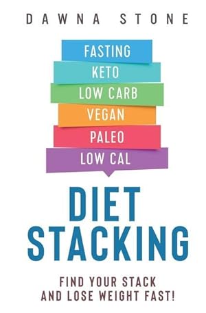 Bild des Verkufers fr Diet Stacking: Find Your Stack and Lose Weight Fast zum Verkauf von moluna