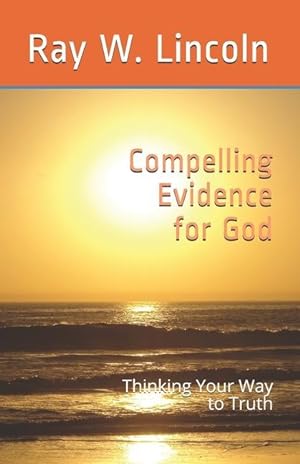 Bild des Verkufers fr Compelling Evidence for God: Thinking Your Way to Truth zum Verkauf von moluna