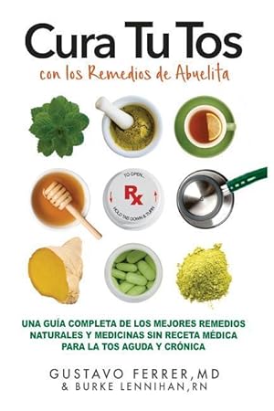 Bild des Verkufers fr Cura Tu Tos con los Remedios de Abuelita: Una Gua Completa de los Mejores Remedios Naturales y Medicinas Sin Receta Mdica Para la Tos Aguda y Crnic zum Verkauf von moluna