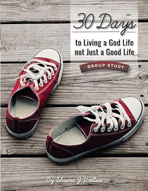 Bild des Verkufers fr 30 Days to Living a God Life not Just a Good Life - Group Study: Walking in God\ s Ways One STEP at a Time zum Verkauf von moluna