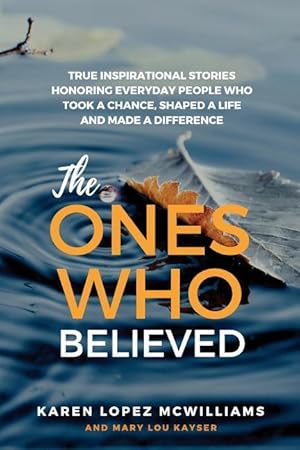 Bild des Verkufers fr The Ones Who Believed: True Inspirational Stories of Everyday People Who Took a Chance, Shaped a Life and zum Verkauf von moluna