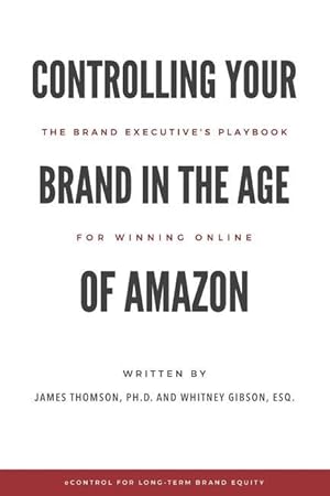 Immagine del venditore per Controlling Your Brand in the Age of Amazon: The Brand Executive\ s Playbook For Winning Online venduto da moluna