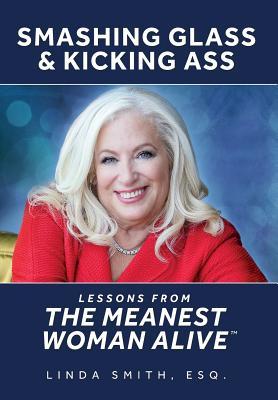 Bild des Verkufers fr Smashing Glass & Kicking Ass: Lessons from the Meanest Woman Alive zum Verkauf von moluna