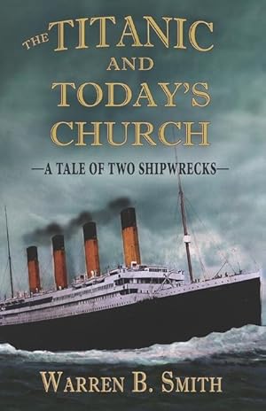 Bild des Verkufers fr The Titanic and Today\ s Church: A Tale of Two Shipwrecks zum Verkauf von moluna