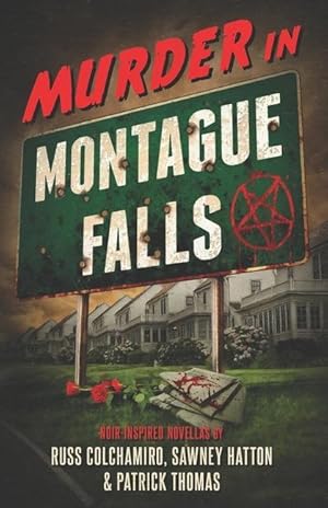 Image du vendeur pour Murder in Montague Falls: Noir-Inspired Novellas by Russ Colchamiro, Sawney Hatton & Patrick Thomas mis en vente par moluna