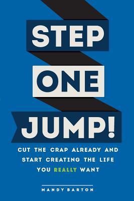 Bild des Verkufers fr Step One: Jump!: Cut the Crap Already and Start Creating the Life You Really Want zum Verkauf von moluna