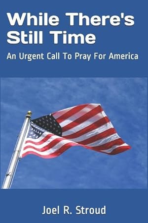 Image du vendeur pour While There\ s Still Time: An Urgent Call To Pray For America mis en vente par moluna