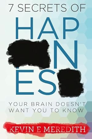 Bild des Verkufers fr 7 Secrets of Happiness Your Brain Doesn\ t Want You to Know zum Verkauf von moluna