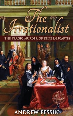 Bild des Verkufers fr The Irrationalist: The Tragic Murder of Ren Descartes zum Verkauf von moluna