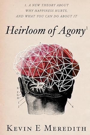 Bild des Verkufers fr Heirloom of Agony: A New Theory About Why Happiness Hurts And What You Can Do About It zum Verkauf von moluna