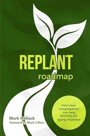 Seller image for Replant Roadmap: How Your Congregation Can Help Revitalize Dying Churches for sale by moluna
