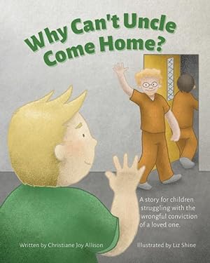 Image du vendeur pour Why Can\ t Uncle Come Home?: A story for children struggling with the wrongful conviction of a loved one mis en vente par moluna