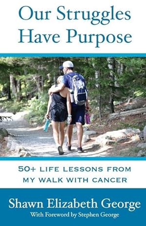 Seller image for Our Struggles Have Purpose: 50+ Life Lessons from my Walk with Cancer for sale by moluna