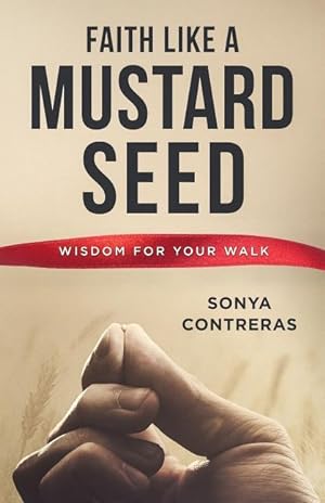Seller image for Faith Like a Mustard Seed: Wisdom for Your Walk for sale by moluna