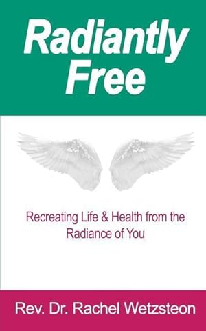 Imagen del vendedor de Radiantly Free: Recreating Life & Health from the Radiance of You a la venta por moluna