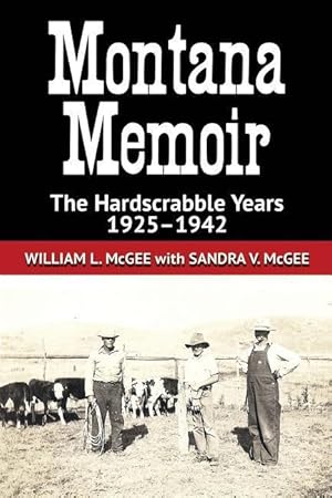 Bild des Verkufers fr Montana Memoir: The Hardscrabble Years, 1925-1942 zum Verkauf von moluna