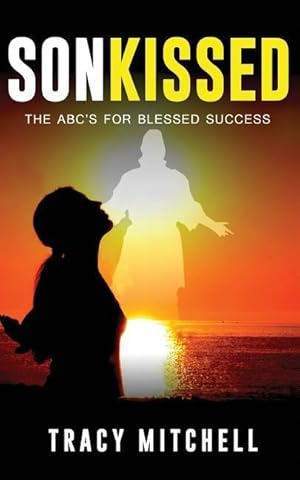 Bild des Verkufers fr SonKISSED: The ABC\ s For Blessed Success zum Verkauf von moluna