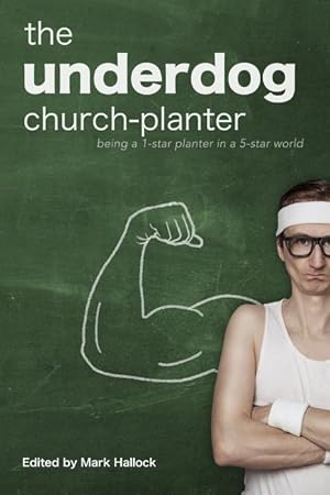 Seller image for The Underdog Church-Planter: Being a 1-Star Planter in a 5-Star World for sale by moluna