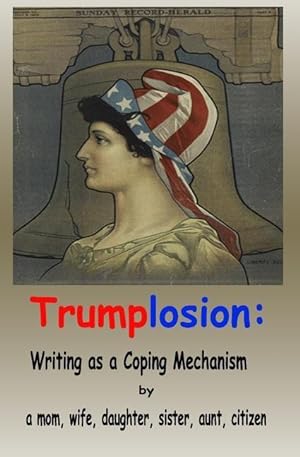 Bild des Verkufers fr Trumplosion: Writing as a Coping Mechanism zum Verkauf von moluna
