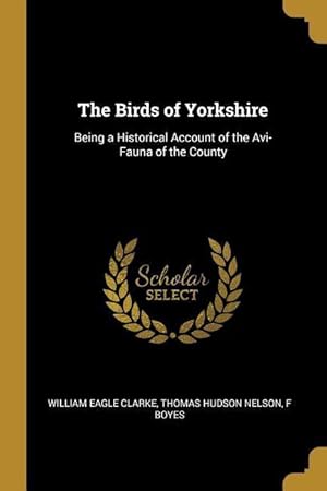 Seller image for The Birds of Yorkshire: Being a Historical Account of the Avi-Fauna of the County for sale by moluna