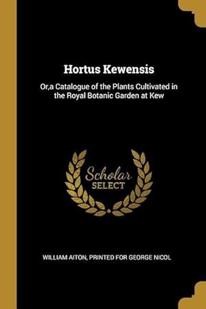 Bild des Verkufers fr Hortus Kewensis: Or, a Catalogue of the Plants Cultivated in the Royal Botanic Garden at Kew zum Verkauf von moluna