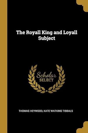 Seller image for The Royall King and Loyall Subject for sale by moluna