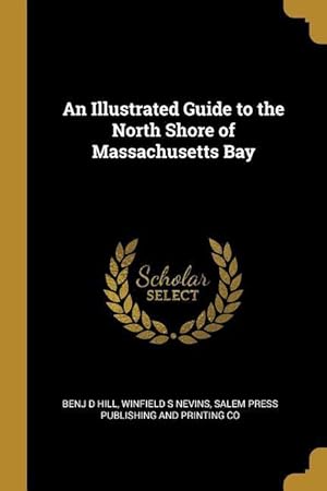 Bild des Verkufers fr An Illustrated Guide to the North Shore of Massachusetts Bay zum Verkauf von moluna