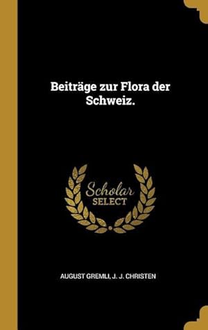 Bild des Verkufers fr Beitraege zur Flora der Schweiz. zum Verkauf von moluna