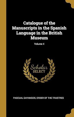 Bild des Verkufers fr Catalogue of the Manuscripts in the Spanish Language in the British Museum Volume 4 zum Verkauf von moluna