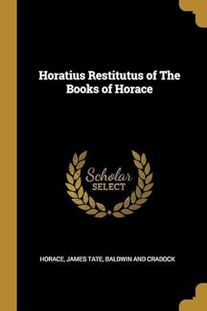 Seller image for Horatius Restitutus of The Books of Horace for sale by moluna