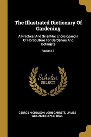 Bild des Verkufers fr The Illustrated Dictionary Of Gardening: A Practical And Scientific Encyclopaedia Of Horticulture For Gardeners And Botanists Volume 3 zum Verkauf von moluna