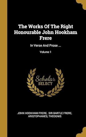 Bild des Verkufers fr The Works Of The Right Honourable John Hookham Frere: In Verse And Prose . Volume 1 zum Verkauf von moluna
