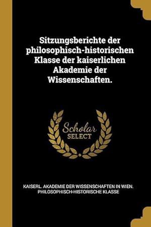 Bild des Verkufers fr Sitzungsberichte der philosophisch-historischen Klasse der kaiserlichen Akademie der Wissenschaften. zum Verkauf von moluna